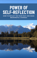 Power of Self Reflection: How to Reflect on Your Past and Make Meaningful Changes