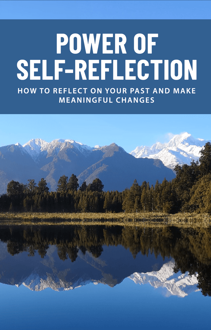 Power of Self Reflection: How to Reflect on Your Past and Make Meaningful Changes